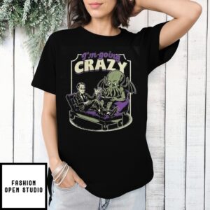 Cthulhu As A Therapist I’M Going Crazy T-Shirt