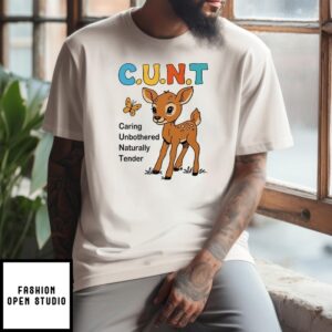 Cunt Caring Unbothered Naturally Tender T-Shirt