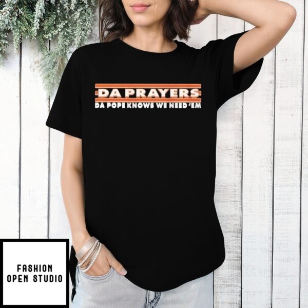 Da Prayers Da Pope Knows We Need ‘Em Chicago Pope T-Shirt