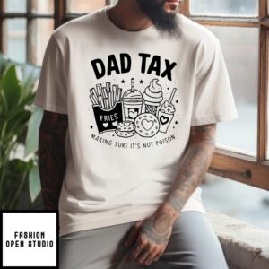 Dad Tax Making Sure It’S Not Poison T-Shirt