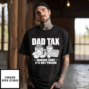 Dad Tax Making Sure Its Not Poison Food Daddy T-Shirt