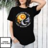 Dance With The Sun Rest With The Moon T-Shirt