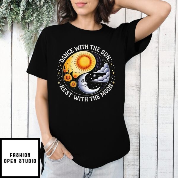 Dance With The Sun Rest With The Moon T-Shirt
