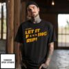 Dq Says Let It Fing Rip T-Shirt