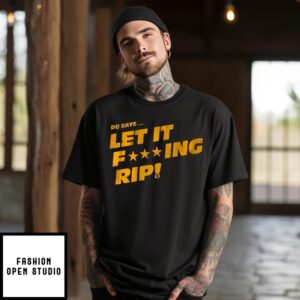 Dq Says Let It Fing Rip T-Shirt