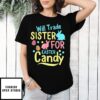 Easter Day Trading My Sister For Some Easter Candies Rabbit Egg T-Shirt