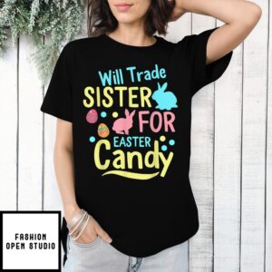 Easter Day Trading My Sister For Some Easter Candies Rabbit Egg T-Shirt