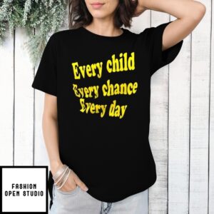 Every Child Every Chance Every Day T-Shirt