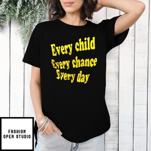 Every Child Every Chance Every Day T-Shirt