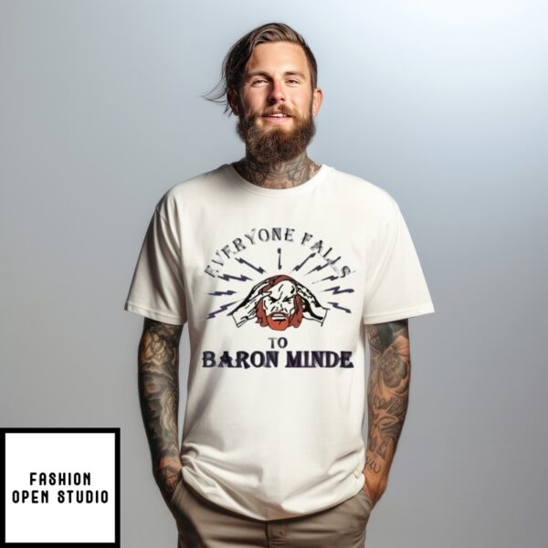 Everyone Falls To Baron Minde T-Shirt