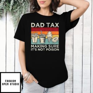 Fast Food Dad Tax Making Sure It’S Not Poison T-Shirt