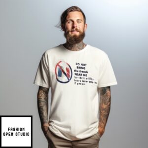 Flag Do Not Bring The French Near Me For There Will Be Heavy Consequences If You Do T-Shirt