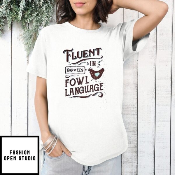 Fluent In Fowl Language Chicken T-Shirt