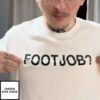 Footjob T-Shirt – Podxmas Custom Clothing Store