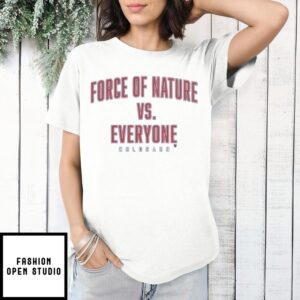 Force Of Nature Vs Everyone T-Shirt