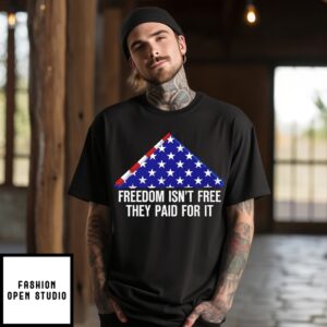 Freedom Isn’T Free They Paid For It T-Shirt