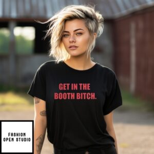 Get In The Booth Bitch T-Shirt