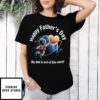 Happy Father’S Day My Dad Is Out Of This World T-Shirt