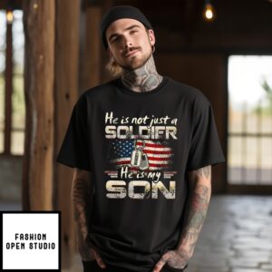 He Is Not Just A Soldier He Is My Son Us Army T-Shirt