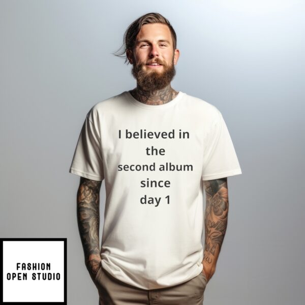 I Believed In The Second Album Since Day 1 T-Shirt