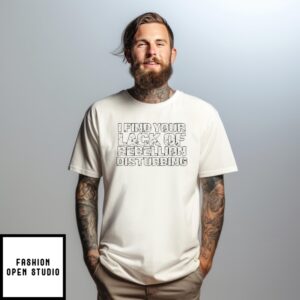 I Find Your Lack Of Rebellion Disturbing T-Shirt