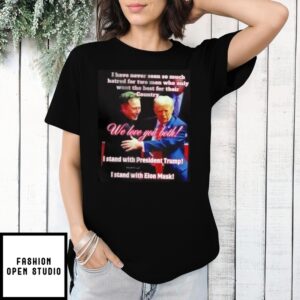 I Have Never Seen So Much Hatred For Two Men Who Only Want The Best For Their Country Trump And Elon T-Shirt
