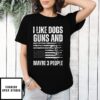 I Like Dogs Guns And Maybe 3 People Flag Funny Gun 2025 T-Shirt