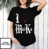 I Love Maika T-Shirt
