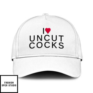 I Love Uncut Cocks Hat