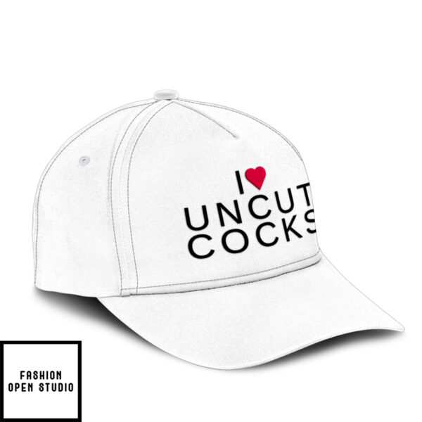 I Love Uncut Cocks Hat