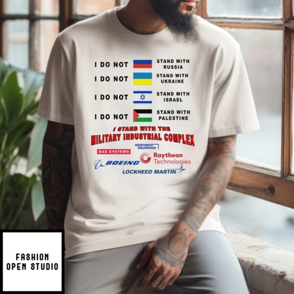 I Stand With The Military Industrial Complex T-Shirt