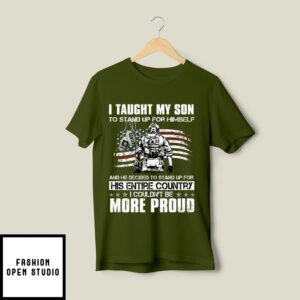 I Taught My Son To Stand Up For Himself T-Shirt