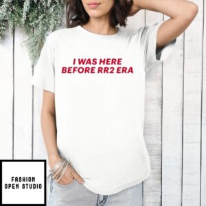 I Was Here Before Rr2 Era T-Shirt