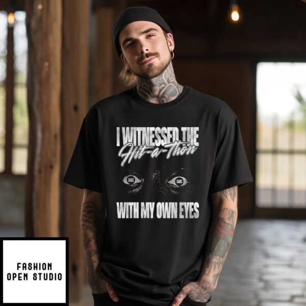 I Witnessed The Hit A Thon With My Own Eyes T-Shirt