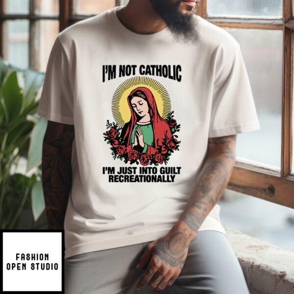 I’M Not Catholic I’M Just Into Guilt Recreationally T-Shirt