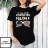 I’M Voting For The Convicted Felon Funny Voting 2024 T-Shirt