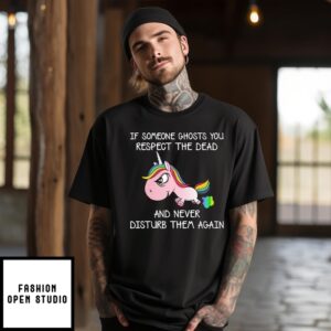 If Someone Ghost You Respect The Dead Unicorn T-Shirt