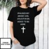 Ipaused My Anime Girl Crucifixion Video To Be Here T-Shirt