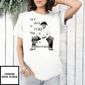 Jujutsu Kaisen My Dick Is Too Big You Don’T Understand Anime T-Shirt