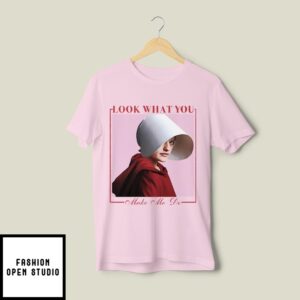 June Osborne The Handmaid’S Tale Look What You Made Me Do T-Shirt