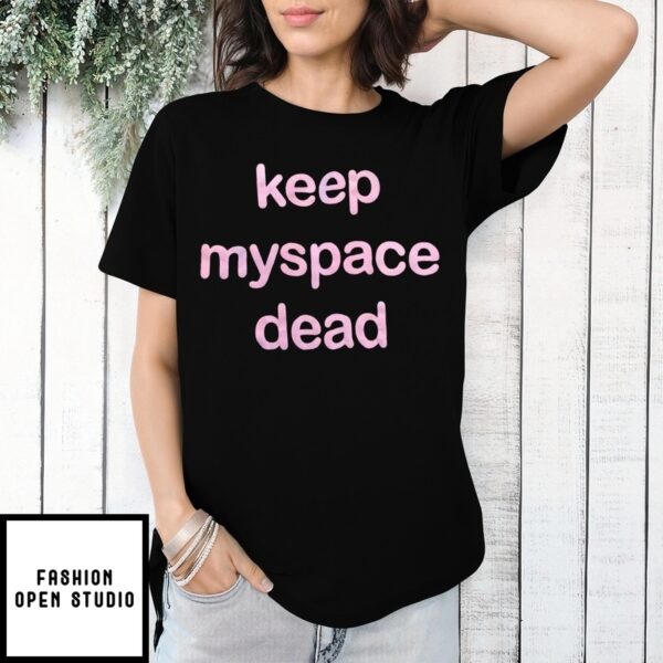 Keep Myspace Dead T-Shirt