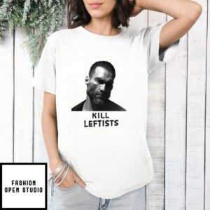 Kill Leftists T-Shirt