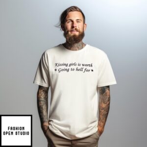 Kissing Girls Is Worth Going To Hell For T-Shirt