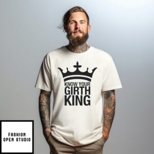 Know Your Girth King T-Shirt