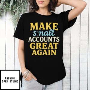 Make Small Accounts Great Again T-Shirt