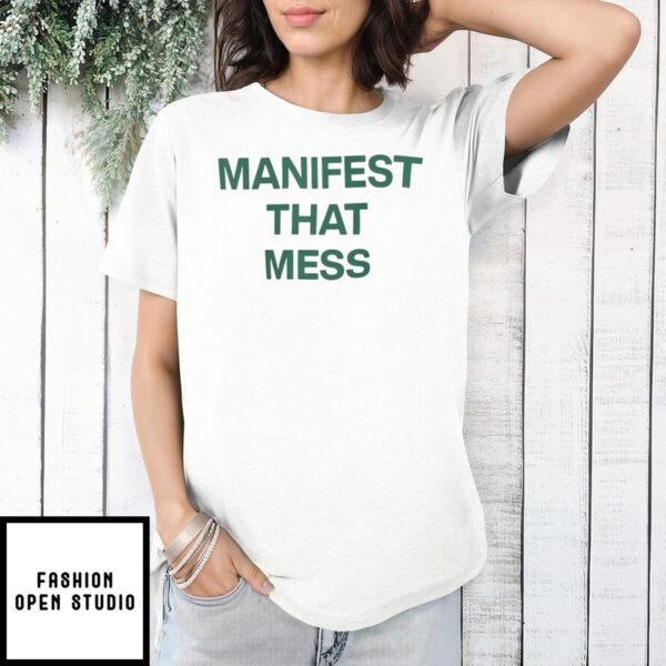 Manifest That Mess T-Shirt