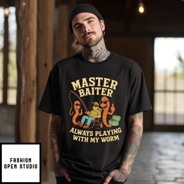 Master Baiter Always Playing With My Worm T-Shirt