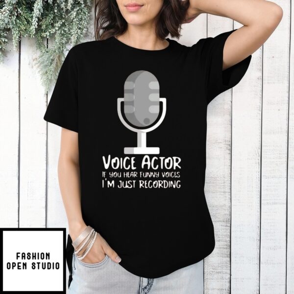 Microphone Voice Actor If You Hear Funny Voices I’M Just Recording T-Shirt