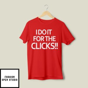 Mike Boylan I Do It For The Clicks T-Shirt
