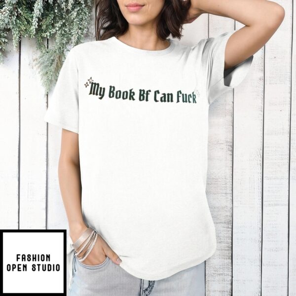 My Book Bf Can Fuck T-Shirt